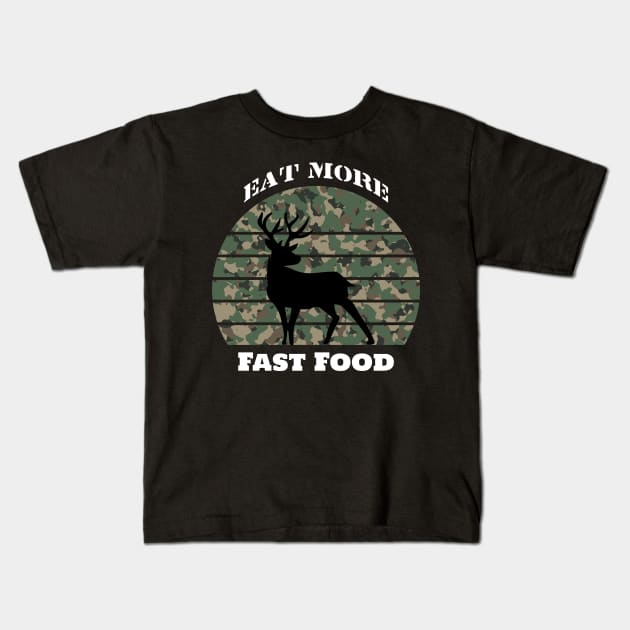 Eat More Fast Food- Deer Hunting- Hunting Kids T-Shirt by Crimson Leo Designs